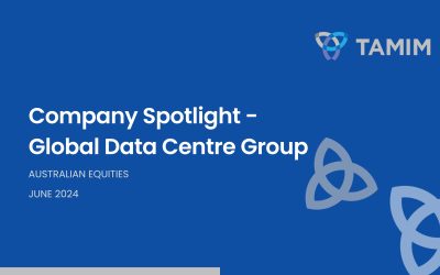 TAMIM Australian Equities  – Company Spotlight  – Global Data Centre Group