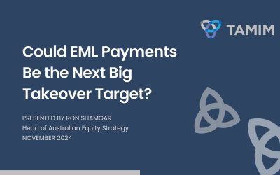 TAMIM Australian Equities – Could EML Payments Be the Next Big Takeover Target?