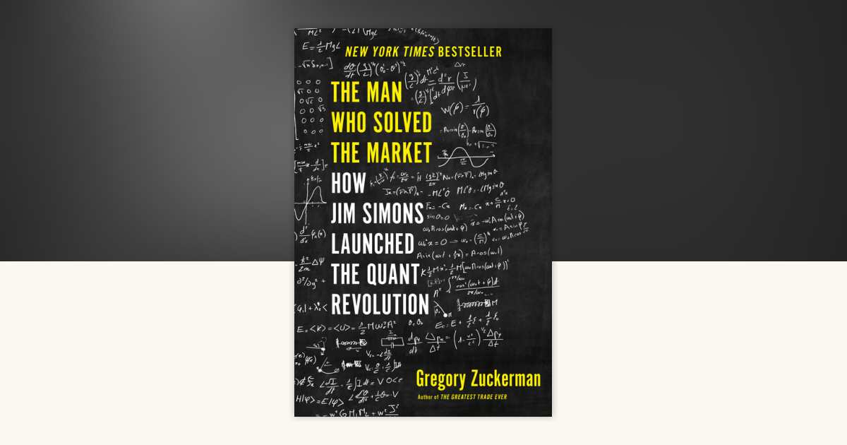 The Man Who Solved the Market; Gregory Zuckerman